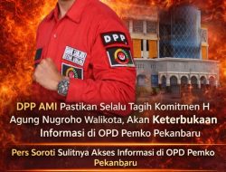 DPP AMI Pastikan Selalu Tagih Komitmen H Agung Nugroho Walikota, Akan Keterbukaan Informasi di OPD Pemko Pekanbaru