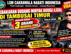 GUDANG BBM DIDUGA ILEGAL TERBAKAR, TIGA NYAWA MELAYANG: LSM CAKRAWALA NABATI DESAK POLISI BERTINDAK TEGAS